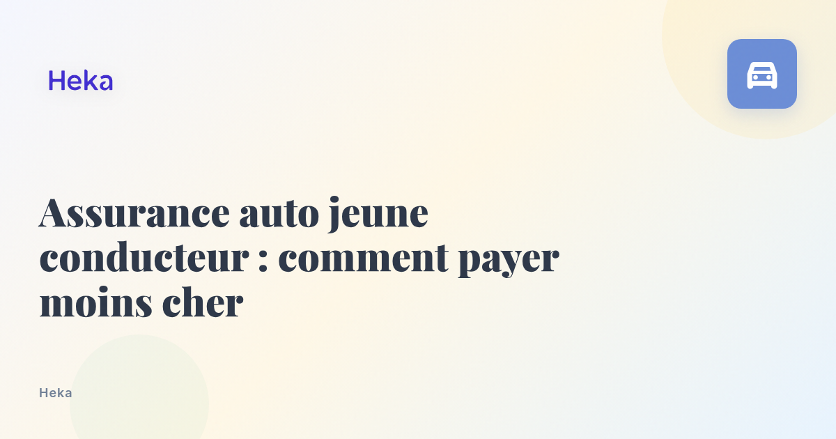 Assurance auto jeune conducteur : comment payer moins cher