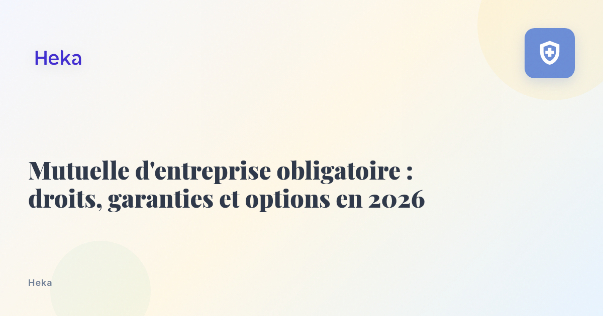Mutuelle d'entreprise obligatoire : droits, garanties et options en 2026