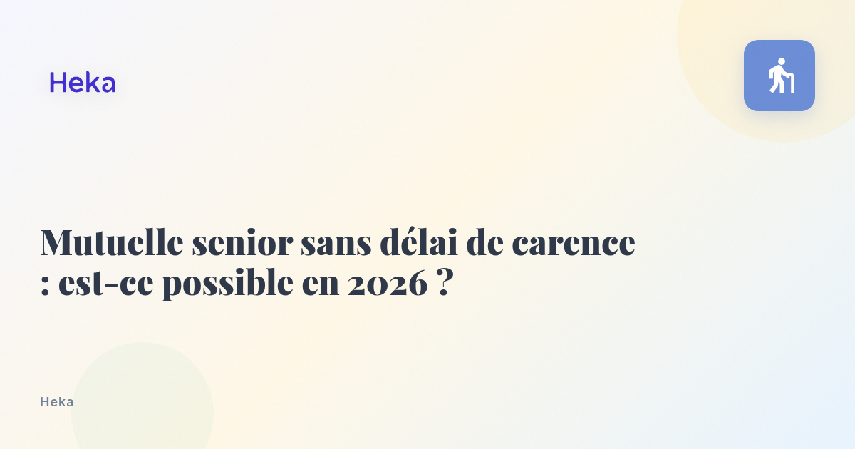 Mutuelle senior sans délai de carence : est-ce possible en 2026 ?
