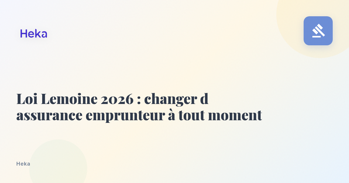 Loi Lemoine 2026 : changer d'assurance emprunteur à tout moment