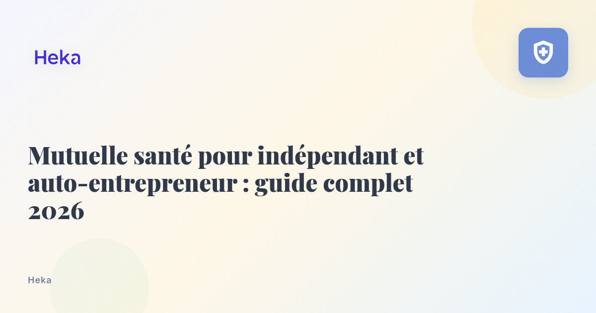 Mutuelle santé pour indépendant et auto-entrepreneur : guide complet 2026