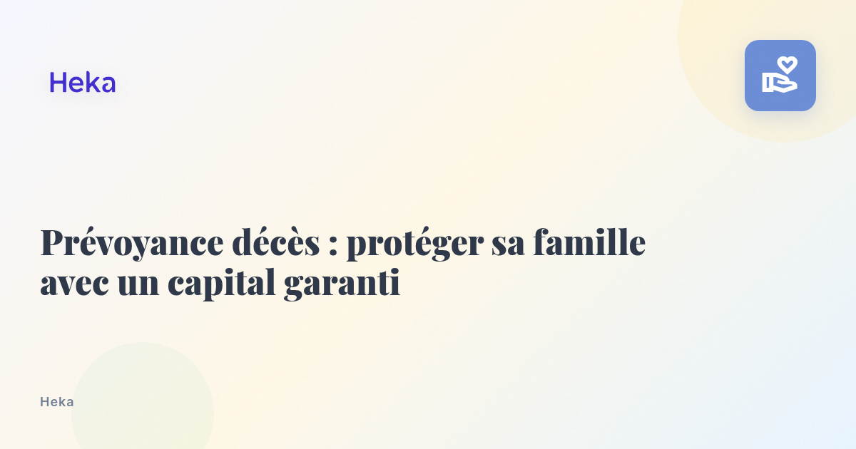 Prévoyance décès : protéger sa famille avec un capital garanti